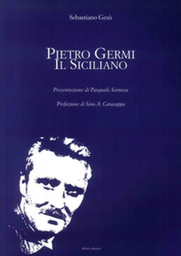 Pietro Germi. Il siciliano - Librerie.coop Pietro Germi. Il siciliano - Librerie.coop