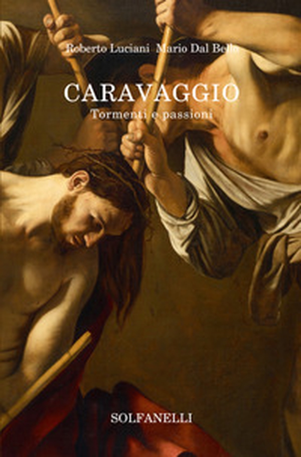 Caravaggio. Tormenti e passioni - Librerie.coop Caravaggio. Tormenti e passioni - Librerie.coop
