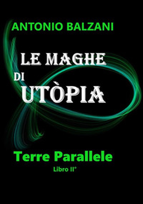 Le maghe di Utòpia. Terre parallele - Vol. 2 - Librerie.coop Le maghe di Utòpia. Terre parallele - Vol. 2 - Librerie.coop