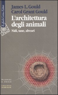 L'architettura degli animali. Nidi, tane, alveari - Librerie.coop