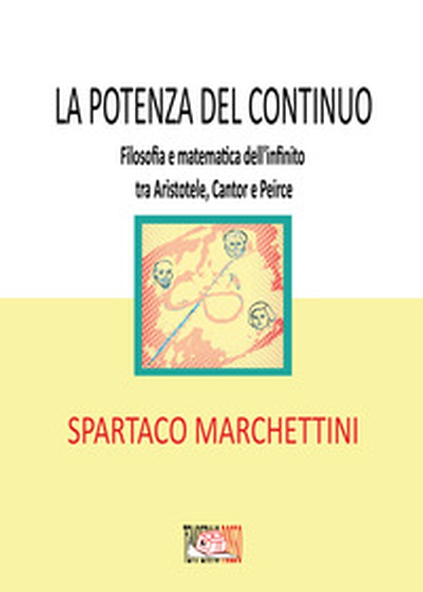 La potenza del continuo. Filosofia e matematica dell'infinito tra Aristotele, Cantor e Peirce - Librerie.coop La potenza del continuo. Filosofia e matematica dell'infinito tra Aristotele, Cantor e Peirce - Librerie.coop