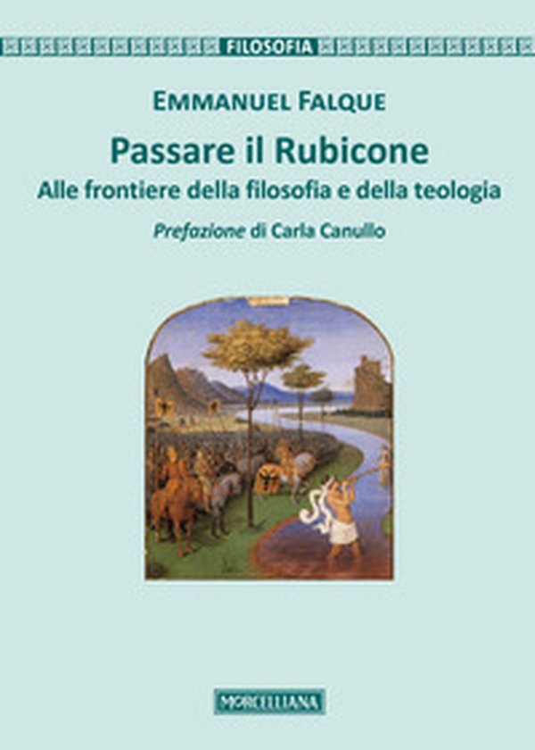 Passare il Rubicone. Alle frontiere della filosofia e della teologia - Librerie.coop Passare il Rubicone. Alle frontiere della filosofia e della teologia - Librerie.coop