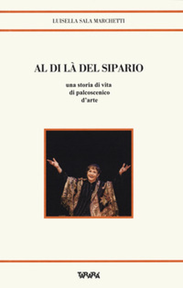 Al di là del sipario. Una storia di vita di palcoscenico d'arte - Librerie.coop Al di là del sipario. Una storia di vita di palcoscenico d'arte - Librerie.coop