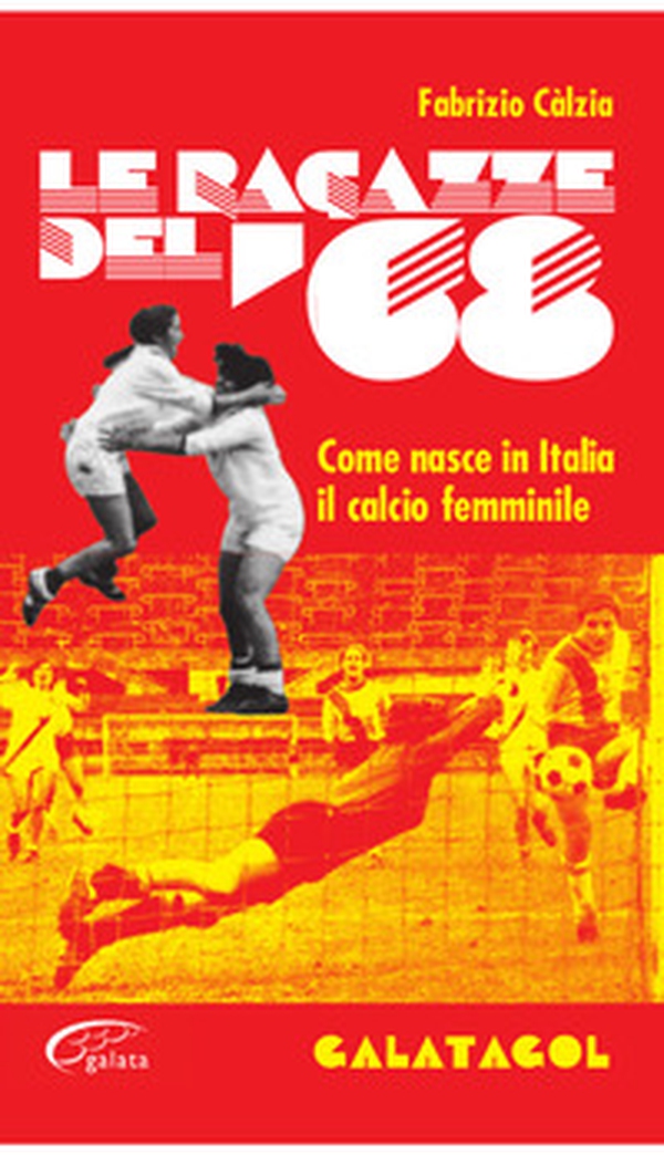Le ragazze del '68. Come nasce in Italia il calcio femminile - Librerie.coop Le ragazze del '68. Come nasce in Italia il calcio femminile - Librerie.coop