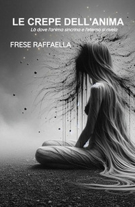 Le crepe dell'anima. La dove l'anima si incrina e l'eterno si rivela - Librerie.coop