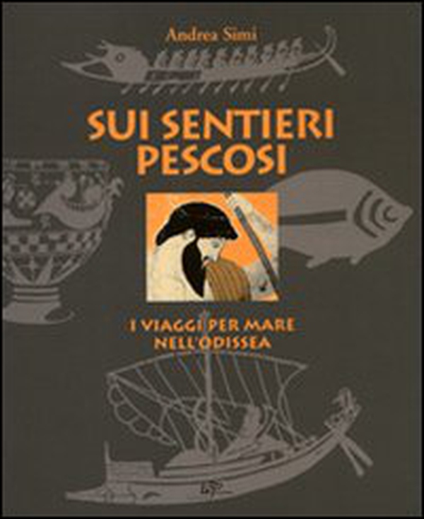 Sui sentieri pescosi. I viaggi per mare nell'Odissea - Librerie.coop Sui sentieri pescosi. I viaggi per mare nell'Odissea - Librerie.coop