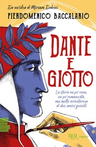 Dante e Giotto. La storia un po' vera, un po' romanzata, ma molto avventurosa di due amici geniali - Librerie.coop