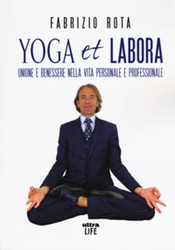 Yoga et labora. Unione e benessere nella vita personale e professionale - Librerie.coop Yoga et labora. Unione e benessere nella vita personale e professionale - Librerie.coop