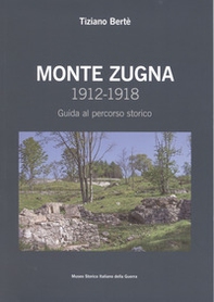 Monte Zugna 1912-1918. Guida al percorso storico - Librerie.coop