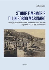 Storie e memorie di un borgo marinaro. Le origini, com'era e come si viveva a Cittadella del Capo negli anni '60-'70 del secolo scorso - Librerie.coop