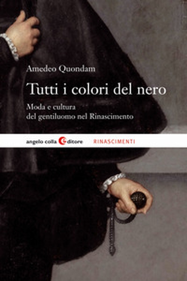 Tutti i colori del nero. Moda e cultura del gentiluomo nel Rinascimento - Librerie.coop Tutti i colori del nero. Moda e cultura del gentiluomo nel Rinascimento - Librerie.coop