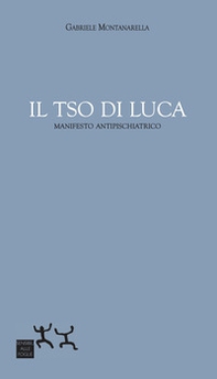 Il TSO di Luca. Manifesto antipsichiatrico - Librerie.coop Il TSO di Luca. Manifesto antipsichiatrico - Librerie.coop