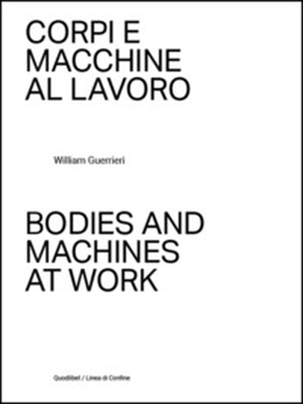 Corpi e macchine al lavoro-Bodies and machines at work - Librerie.coop Corpi e macchine al lavoro-Bodies and machines at work - Librerie.coop
