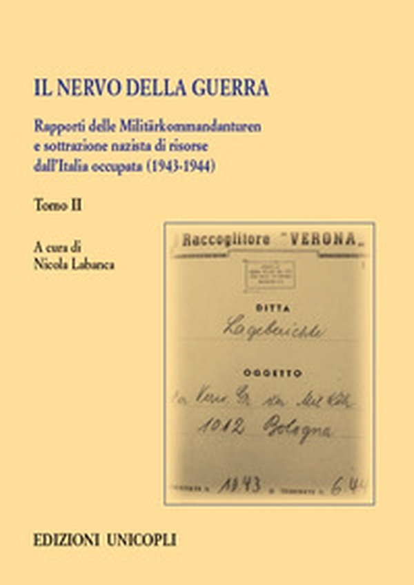 Il nervo della guerra. Rapporti delle Militärkommandanturen e sottrazione nazista di risorse dall'Italia occupata (1943-1944) - Librerie.coop Il nervo della guerra. Rapporti delle Militärkommandanturen e sottrazione nazista di risorse dall'Italia occupata (1943-1944) - Librerie.coop