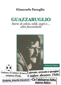 Guazzabuglio. Storie di calcio, soldi, sogni e... altre faccenduole - Librerie.coop