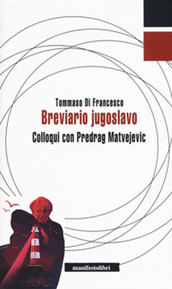 Breviario jugoslavo. Colloqui con Predrag Matvejevic - Librerie.coop Breviario jugoslavo. Colloqui con Predrag Matvejevic - Librerie.coop