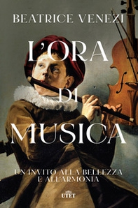 L'ora di musica. Un invito alla bellezza e all'armonia - Librerie.coop L'ora di musica. Un invito alla bellezza e all'armonia - Librerie.coop
