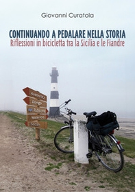 Continuando a pedalare nella storia. Riflessioni in bicicletta tra la Sicilia e le Fiandre - Librerie.coop