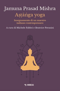 Astânga yoga. Insegnamento di un maestro indiano contemporaneo - Librerie.coop Astânga yoga. Insegnamento di un maestro indiano contemporaneo - Librerie.coop