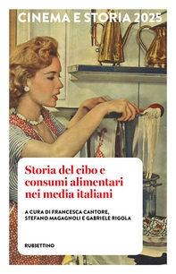 🔍 Cinema e Storia 2025. Storia del cibo e consumi alimentari nei media italiani - Librerie.coop 🔍 Cinema e Storia 2025. Storia del cibo e consumi alimentari nei media italiani - Librerie.coop
