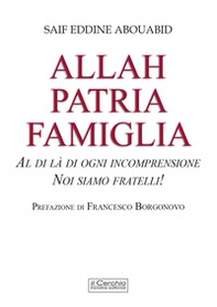 Allah, patria, famiglia. Al di là di ogni incomprensione, noi siamo fratelli! - Librerie.coop