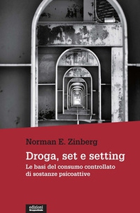 Droga, set e setting. Le basi del consumo controllato di sostanze psicoattive - Librerie.coop