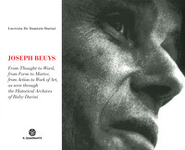Joseph Beuys. Dal pensiero alla parola, dalla forma alla materia, dall'azione all'opera, attraverso le immagini dell'Archivio Storico di Buby Durini. Ediz. inglese - Librerie.coop Joseph Beuys. Dal pensiero alla parola, dalla forma alla materia, dall'azione all'opera, attraverso le immagini dell'Archivio Storico di Buby Durini. Ediz. inglese - Librerie.coop