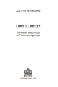 Libri e libertà. Biblioteche e bibliotecari nell'Italia contemporanea - Librerie.coop Libri e libertà. Biblioteche e bibliotecari nell'Italia contemporanea - Librerie.coop