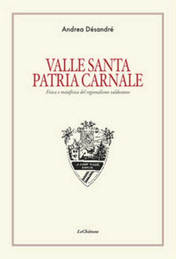 Valle santa Patria carnale. Fisica e metafisica del regionalismo valdostano - Librerie.coop Valle santa Patria carnale. Fisica e metafisica del regionalismo valdostano - Librerie.coop