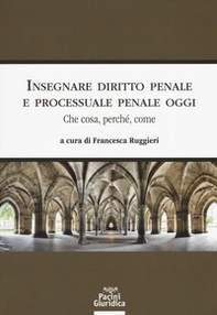 Insegnare diritto penale e processuale penale oggi. Che cosa, perché, come - Librerie.coop