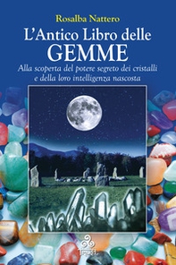 L'antico libro delle gemme. Alla scoperta del potere segreto dei cristalli e della loro intelligenza nascosta - Librerie.coop