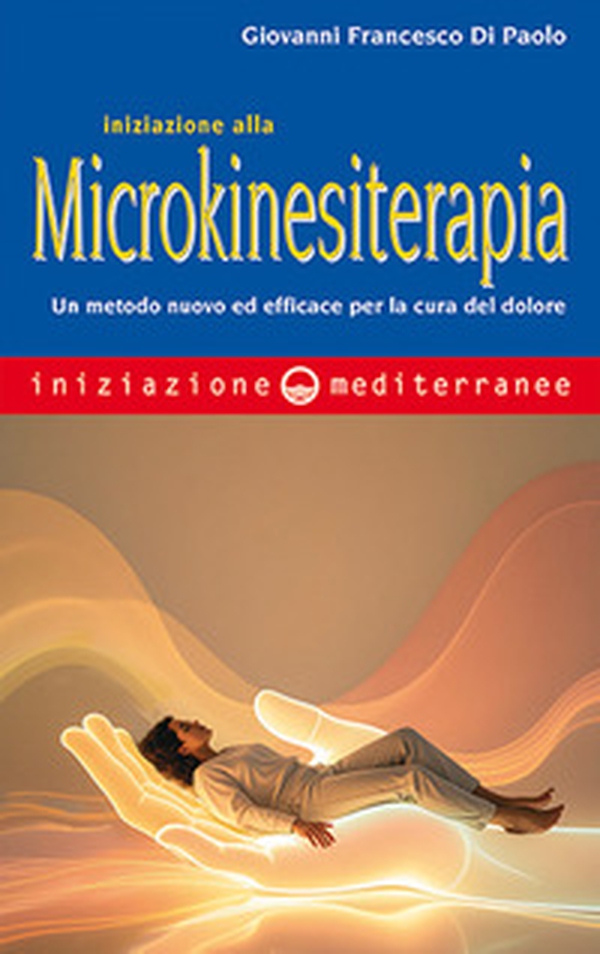 Iniziazione alla microkinesiterapia. Un metodo nuovo ed efficace per la cura del dolore - Librerie.coop