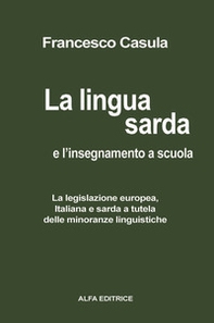 La lingua sarda e l'insegnamento a scuola. La legislazione europea, italiana e sarda a tutela delle minoranze linguistiche - Librerie.coop