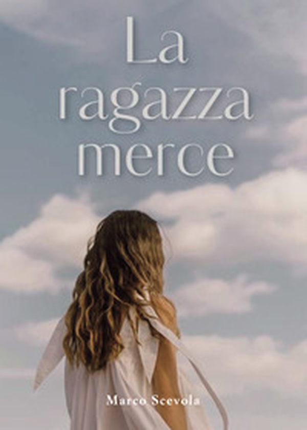 La ragazza merce - Librerie.coop La ragazza merce - Librerie.coop