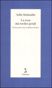 La rosa dai tredici petali. Un incontro con la mistica ebraica - Librerie.coop