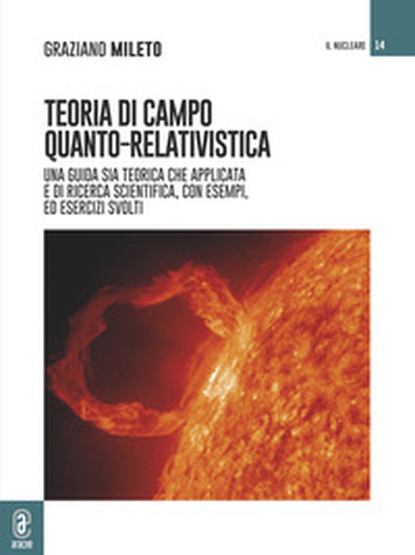 Teoria di campo quanto-relativistica. Una guida sia teorica che applicata e di ricerca scientifica, con esempi ed esercizi svolti - Librerie.coop Teoria di campo quanto-relativistica. Una guida sia teorica che applicata e di ricerca scientifica, con esempi ed esercizi svolti - Librerie.coop