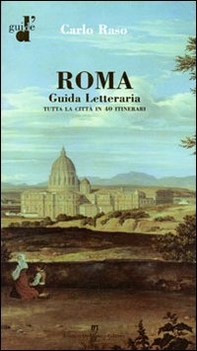 Roma. Guida letteraria. Tutta la città in 40 itinerari - Librerie.coop