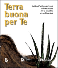 Terra buona per te. Guida all'utilizzo dei canti sulla vocazione per la catechesi e le celebrazioni - Librerie.coop Terra buona per te. Guida all'utilizzo dei canti sulla vocazione per la catechesi e le celebrazioni - Librerie.coop