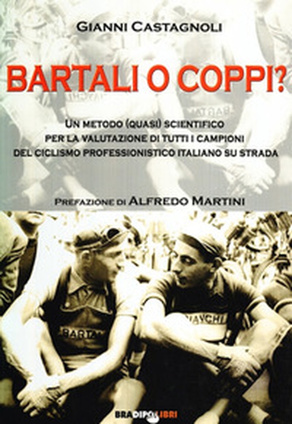 Bartali o Coppi? Un metodo (quasi) scientifico per la valutazione di tutti i campioni di ciclismo professionistico italiano - Librerie.coop Bartali o Coppi? Un metodo (quasi) scientifico per la valutazione di tutti i campioni di ciclismo professionistico italiano - Librerie.coop