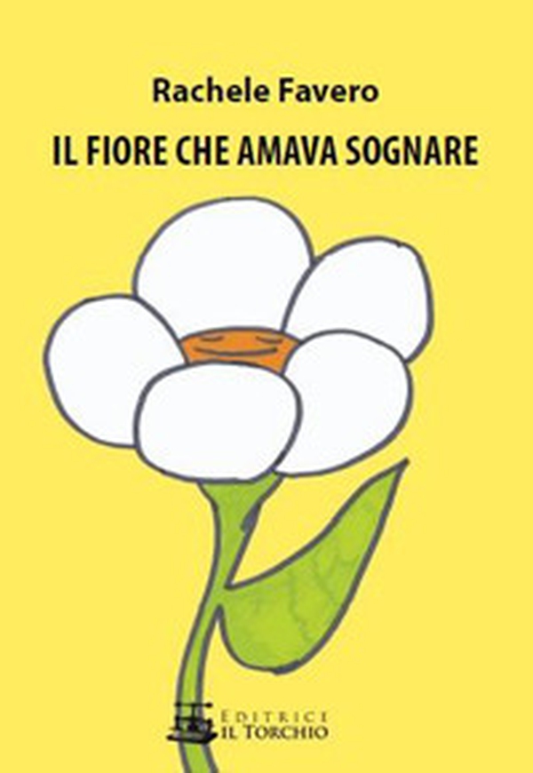 Il fiore che amava sognare - Librerie.coop Il fiore che amava sognare - Librerie.coop