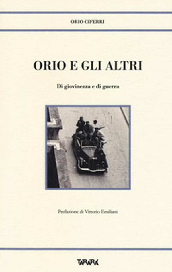 Orio e gli altri. Di giovinezza e di guerra - Librerie.coop Orio e gli altri. Di giovinezza e di guerra - Librerie.coop
