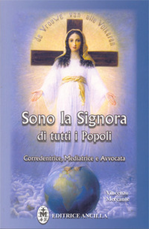 Sono la Signora di tutti i popoli. Corredentrice, mediatrice e avvocata - Librerie.coop Sono la Signora di tutti i popoli. Corredentrice, mediatrice e avvocata - Librerie.coop