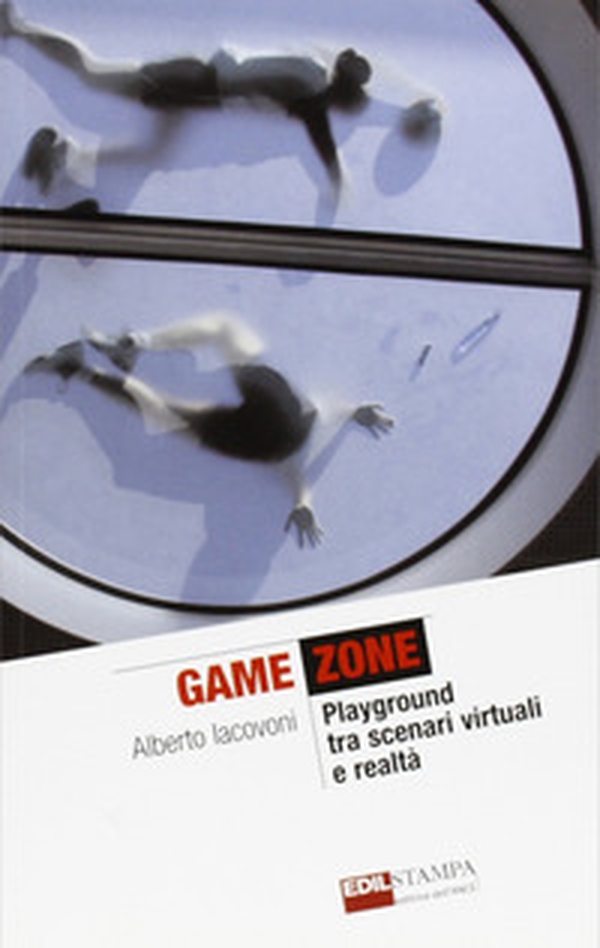 Game zone. Playground tra scenari virtuali e realtà - Librerie.coop Game zone. Playground tra scenari virtuali e realtà - Librerie.coop