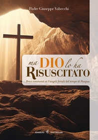 Ma Dio lo ha risuscitato. Brevi commenti ai Vangeli feriali del tempo di Pasqua - Librerie.coop Ma Dio lo ha risuscitato. Brevi commenti ai Vangeli feriali del tempo di Pasqua - Librerie.coop