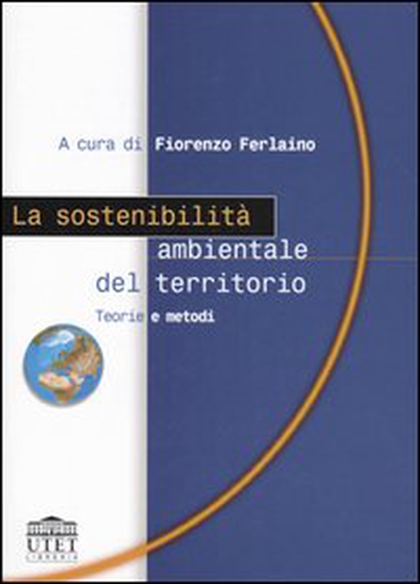 La sostenibilità ambientale del territorio. Teorie e metodi - Librerie.coop La sostenibilità ambientale del territorio. Teorie e metodi - Librerie.coop