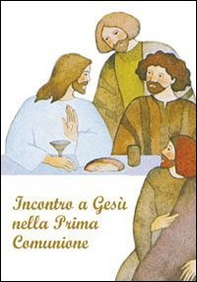 Incontro a Gesù nella prima comunione. Riflessioni e preghere per i fanciulli - Librerie.coop