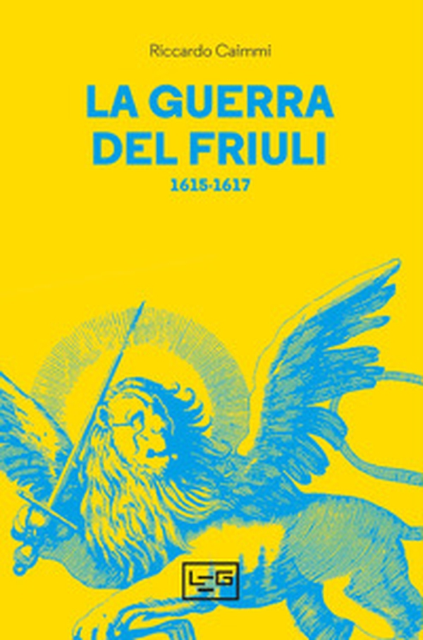 La guerra del Friuli (1615-1617) - Librerie.coop La guerra del Friuli (1615-1617) - Librerie.coop