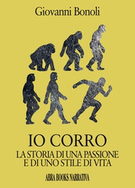 Io corro. La storia di una passione e di uno stile di vita - Librerie.coop Io corro. La storia di una passione e di uno stile di vita - Librerie.coop
