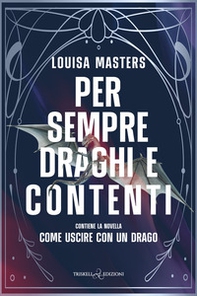 Per sempre draghi e contenti. Contiene la novella Come uscire con un drago - Librerie.coop