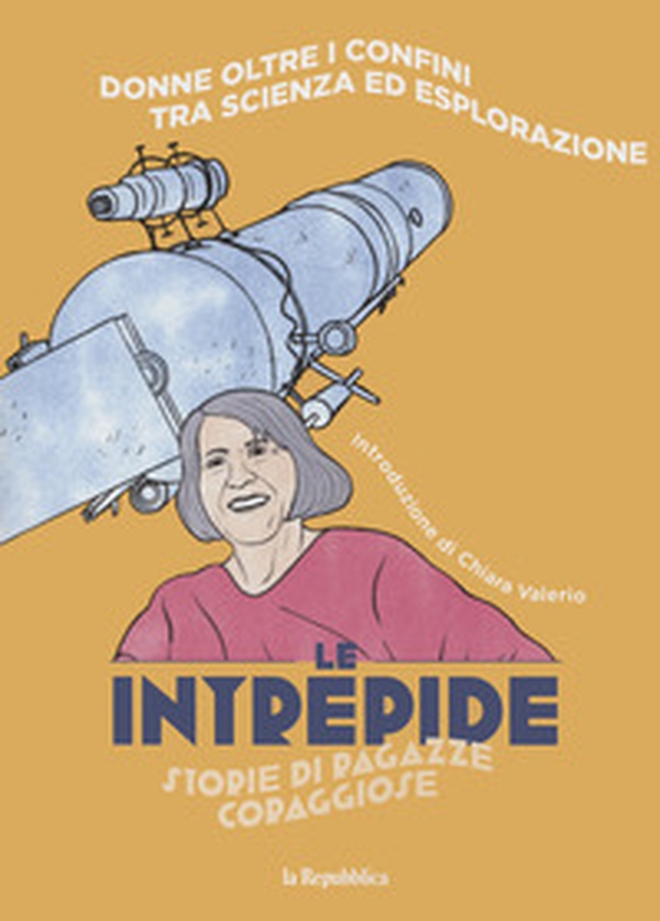 Donne oltre i confini tra scienza ed esplorazione. Le intrepide. Storie di ragazze coraggiose - Vol. 1 - Librerie.coop Donne oltre i confini tra scienza ed esplorazione. Le intrepide. Storie di ragazze coraggiose - Vol. 1 - Librerie.coop